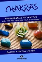 Chakras: The fundamentals of practice: easy tips and tricks for your improvement 1541267354 Book Cover