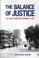 The Balance of Justice: the Utica Streetcar Murder of 1872: a Novel 1595310568 Book Cover