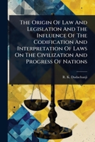 The Origin Of Law And Legislation And The Influence Of The Codification And Interpretation Of Laws On The Civilization And Progress Of Nations 1024846067 Book Cover
