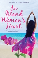 An Island Woman’s Heart: A Poetry Book About Love, Life, Spirituality and Everything Else 1982263458 Book Cover