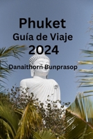 Phuket Guía de Viaje 2024: Desbloquea gemas ocultas y secretos locales de Phuket Descubre dónde visitar, qué comer y dónde alojarte B0CQPGDF99 Book Cover