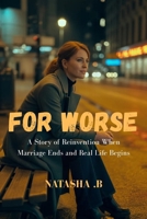 FOR WORSE: A Story of Reinvention When Marriage Ends and Real Life Begins B0GHYT7DKW Book Cover
