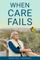 When Care Fails: Become the Voice of Your Loved One B0FSLQT8HB Book Cover