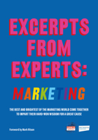 Excerpts from Experts: Marketing: The best and brightest of the marketing world come together to impart their hard-won wisdom for a great cause 191353202X Book Cover