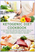 Ketogenic Diet Cookbook: 35 Day Keto Diet Recipes And Meal Plan, 100+ Keto recipes For Boost Your Health, Start Living With Healthy Recipes 107402205X Book Cover