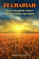 Zechariah: Israel’s Prophetic Future and the Coming Apocalypse 0915540827 Book Cover