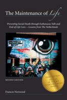 The Maintenance of Life: Preventing Social Death Through Euthanasia Talk and End-Of-Life Care-Lessons from the Netherlands 1531013317 Book Cover