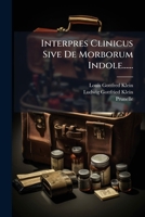 Interpres Clinicus Sive De Morborum Indole...... 1279475420 Book Cover