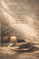 The Gentle Witch's Year: A Soft Guide to Everyday Witchcraft B0GQQW711X Book Cover
