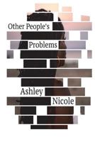 Other People's Problems: By Ashley Nicole 1544265522 Book Cover