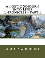 A Poetic Sojourn Into Life's Chronicles - Part 3 1502891026 Book Cover
