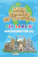 Mio Diario Di Viaggio Per Bambini Washington DC.: 6x9 Diario di viaggio e di appunti per bambini I Completa e disegna I Con suggerimenti I Regalo ... vacanze in Washington DC. (Italian Edition) 1687520267 Book Cover