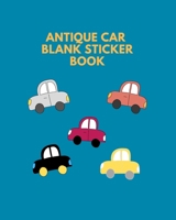 Antique Car Blank Sticker Book: Blank Page Sticker Album For Collecting Adults And Child 1710178558 Book Cover