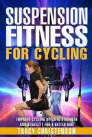 Suspension Fitness for Cycling: Improve Cycling Specific Strength and Stability for a Better Ride 1797726587 Book Cover