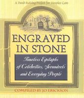 Engraved in Stone: Timeless Epitaphs of Celebrities, Scoundrels and Everyday People 0973610808 Book Cover