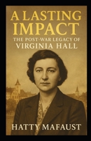 A Lasting Impact: The Post-War Legacy of Virginia Hall B0FDGR4JQ1 Book Cover