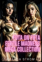 Futa on Futa Fertile Madness Mega Collection: Vixens with Bulges B0CCCMWD6Q Book Cover