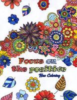 Focus on the Positive : Good Vibes Positive Quotes and Motivational Sayings Coloring Book for Adults 1727612655 Book Cover