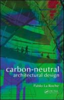 Carbon-Neutral Architectural Design 1439845123 Book Cover