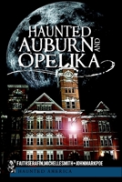 Haunted Auburn and Opelika 1609492307 Book Cover