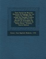 Jean Gerson De Nouveau Restitute Et Explique Par Lui-même; Ou, Prallèle Plus Ample Des Passages Propres Et Sembles Des Oeuvres Morales Et Principales ... L'imitation De Jésus Christ 1293074861 Book Cover