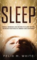 Sleep: Natural Remedies and Recipes to Sleep Better, Increase Your Health, Energy and Happiness 1951083776 Book Cover