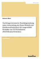 Nachfrageroreintierte Produktgestaltung unter Anwendung des Kano-Modells der Kundenzufriedenheit für ausgewählte Produkte der IT/TK-Industrie (WAN-Router/Switches) 3867466157 Book Cover