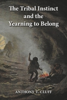 The Tribal Instinct and the Yearning to Belong 0990534081 Book Cover