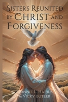 Sisters Reunited by Christ and Forgiveness B0GSHCJYCM Book Cover