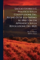Saggio Storico E Politico Sulla Costituzione Del Regno Di Sicilia Infino Al 1816 Con Un Appendice Sulla Rivoluzione Del 1820: Opera Postuma... 1275487815 Book Cover