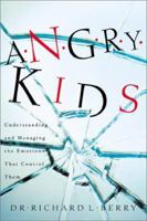 Angry Kids: Understanding and Managing the Emotions That Control Them 0800757572 Book Cover