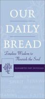 Our Daily Bread: Timeless Wisdom to Nourish the Soul 1579122132 Book Cover