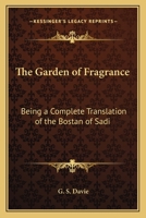 The Garden of Fragrance: Being a Complete Translation of the Bostan of Sadi 1162564482 Book Cover