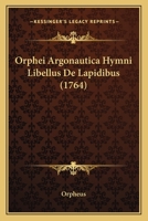 Orphei Argonautica Hymni Libellus de Lapidibus et fragmenta 1104889641 Book Cover