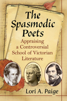 The Spasmodic Poets: Appraising a Controversial School of Victorian Literature 1476682968 Book Cover
