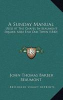 A Sunday Manual: Used At The Chapel In Beaumont Square, Mile End Old Town 1165267519 Book Cover
