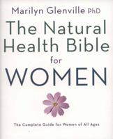 The Natural Health Bible for Women: The Complete Guide for Women of All Ages. Marilyn Glenville 1844838986 Book Cover
