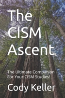 The CISM Ascent: The Ultimate Companion For Your CISM Studies! B0FLVS26DF Book Cover