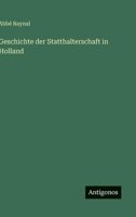 Geschichte der Statthalterschaft in Holland (German Edition) 3563195013 Book Cover
