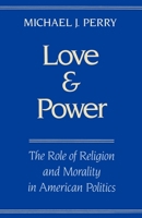 Love and Power: The Role of Religion and Morality in American Politics 0195083555 Book Cover