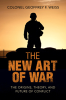 The New Art of War: The Origins, Theory, and Future of Conflict 1108837646 Book Cover