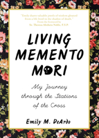 Living Memento Mori: My Journey through the Stations of the Cross 1594719675 Book Cover