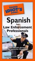 The Pocket Idiot's Guide to Spanish for Law Enforcement Professionals 1592577849 Book Cover