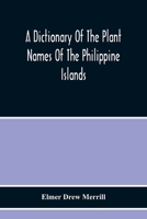 A Dictionary of the Plant Names of the Philippine Islands, Issue 8 9354216242 Book Cover