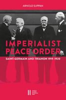 The Imperialist Peace Order in Central Europe: Saint-Germain and Trianon, 1919-1920 3700183631 Book Cover