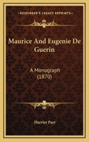 Maurice And Eugenie De Guerin: A Monograph 1160188874 Book Cover