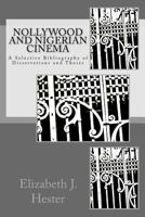 Nollywood and Nigerian Cinema: A Selective Bibliography of Dissertations and Theses 152385605X Book Cover