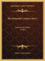 The Sixteenth Century, Part 1: Alchemy to History 1437348866 Book Cover