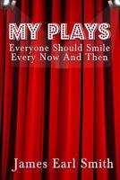 My Plays: Every One Should Smile Every Now And Then 1500483664 Book Cover