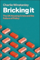 Bricking It: The UK Housing Crisis and the Failure of Policy 1447377052 Book Cover